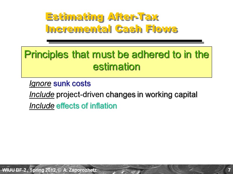 7 Estimating After-Tax Incremental Cash Flows Ignore sunk costs Include project-driven changes in working